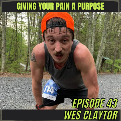 Episode 43: Wes Claytor - Giving Your Pain A Purpose