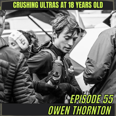 Episode 55: Owen Thornton - Crushing Ultras at 18 Years Old