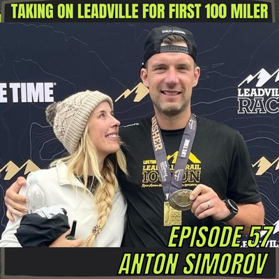 Episode 57: Anton Simorov - Taking On Leadville For A First 100 Miler!