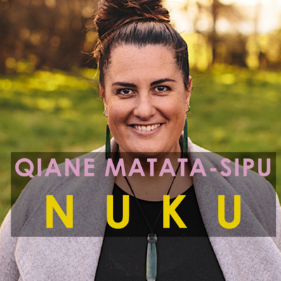 Qiane Matata-Sipu, Changing the Narrative for Indigenous Storytelling, Leadership and Taking NUKU Across the Motu Qiane Matata-Sipu, Changing the Narrative for Indigenous Storytelling, Leadership and Taking NUKU Across the Motu
