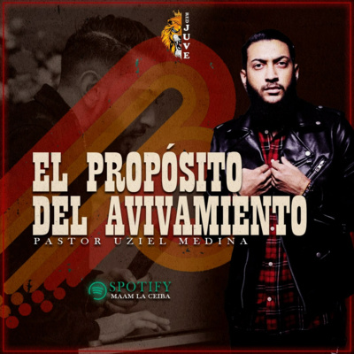 EL PROPÓSITO DEL AVIVAMIENTO - PASTOR UZIEL MEDINA episode artwork