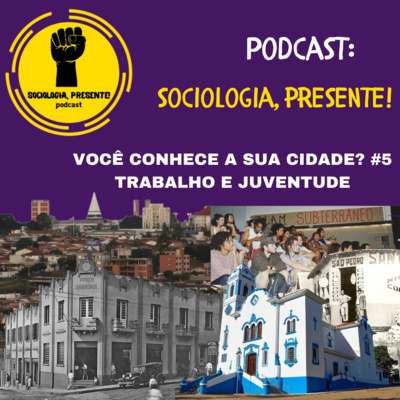 Sociologia, Presente! - Você conhece a sua cidade? Juventude e Trabalho #05 Sociologia, Presente! - Você conhece a sua cidade? Juventude e Trabalho #05