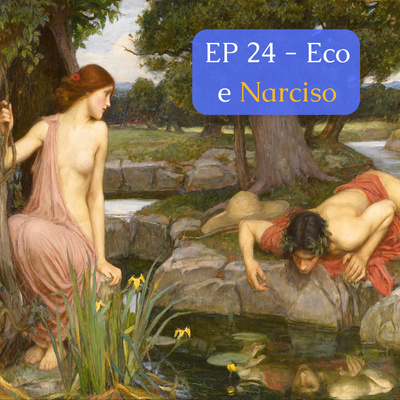 Ep.24 - Eco e Narciso