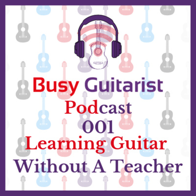Episode 1 - Learning Guitar Without A Teacher
