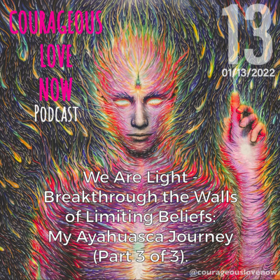 We Are Light: Breakthrough the Walls of Limiting Beliefs - My Ayahuasca Journey (Part 3 of 3)