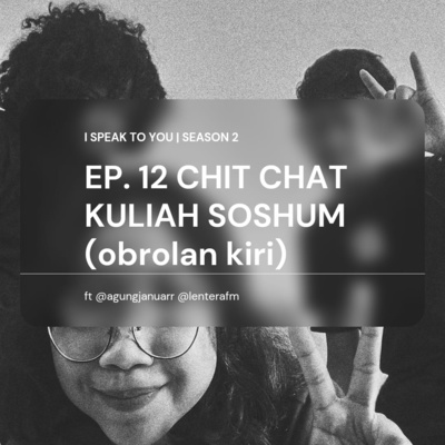 Ep. 12 CHIT CHAT | KULIAH SOSHUM (obrolan kiri) with @agungjanuarr & @lenterafm