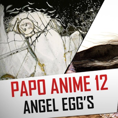 Papo Anime 12 - Angel Egg's (Tenshi no Tamago)