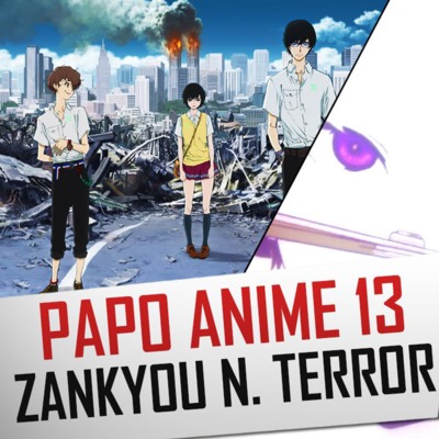 Papo Anime 13 - Zankyou no Terror: Um grito de desespero