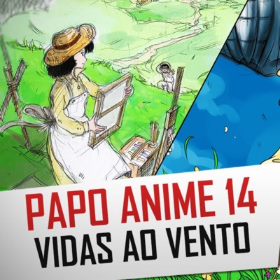 Papo Anime 14 - Vidas ao Vento (Kaze Tachinu): A vida é como o vento!