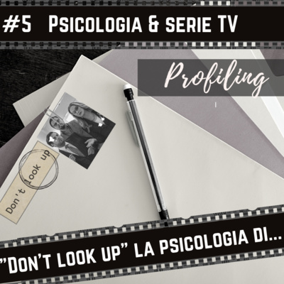 #5 Psicologia e serie TV : La psicologia "Don't look up" | Spoiler alert episode artwork