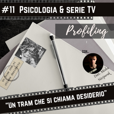 #11 Psicologia e serie TV : "Un tram che si chiama Desiderio" - Elia Kazan | Spoiler alert I Tra Libido e Thanatos