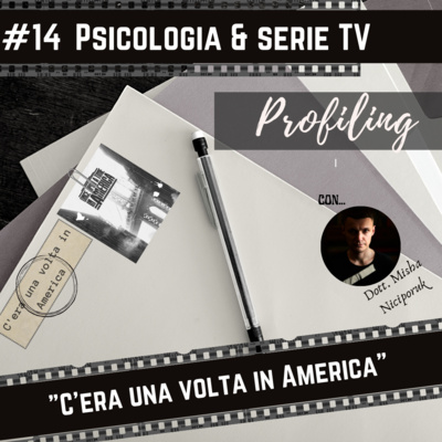 #14 Psicologia e serie TV : "C'era una volta in America" - S. Leone | Spoiler alert I con... Misha!