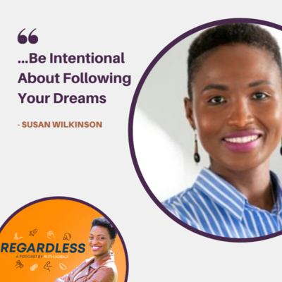 Episode 5 - Susan Wilkinson - Be Intentional About Following Your Dreams