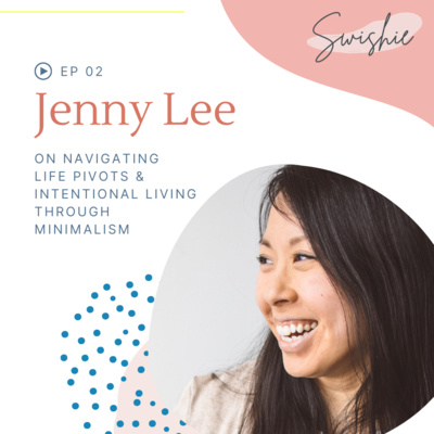 02: Jenny Lee on navigating life pivots and intentional living through minimalism