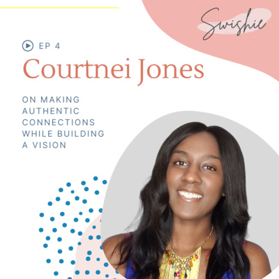 04: Courtnei Jones on making authentic connections while building a vision