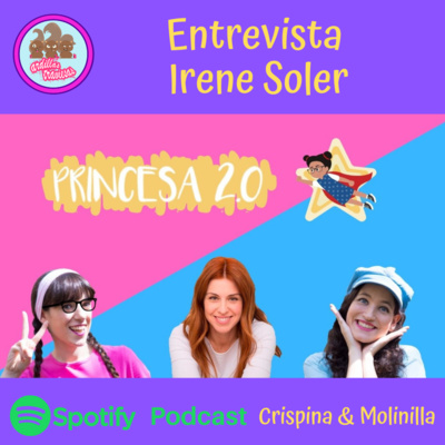 Crispina & Molinilla - Entrevista a Irene Soler "Princesa 2.0"