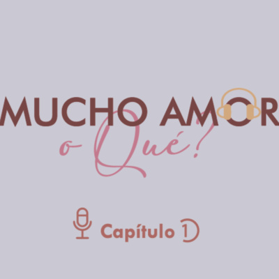 ¿Mucho Amor o Qué? Cap.1 - Amor o Ilusión