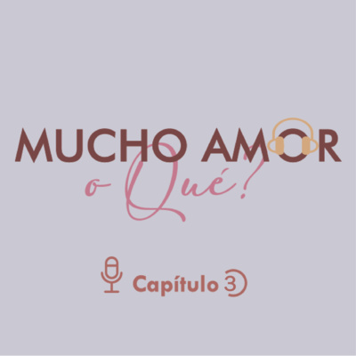 ¿Mucho Amor o Qué? Cap.3 - Te amo pero te debes ir