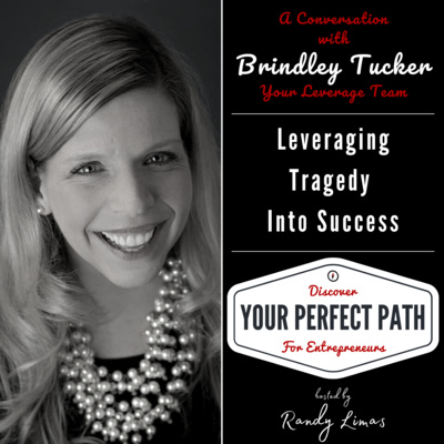 Episode 002. Leveraging Tragedy Into Success with Brindley Tucker on Your Perfect Path Podcast