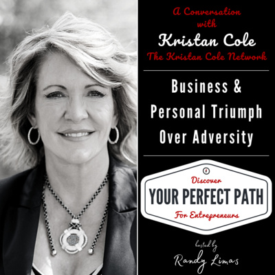 Episode 004. Business &amp; Personal Triumph Over Adversity with Kristan Cole