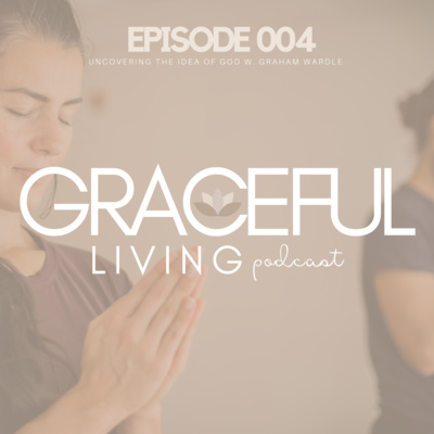 Episode 04 | Rediscovering the idea of God w. Graham Wardle