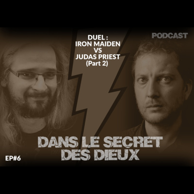 EP006 | Duel : Iron Maiden VS Judas Priest (2ème partie)