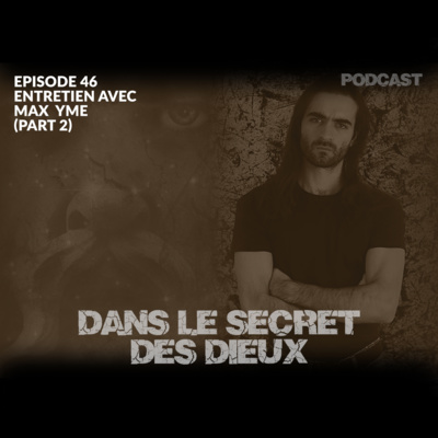 EP046 | Entretien avec Max Yme (2ème partie)