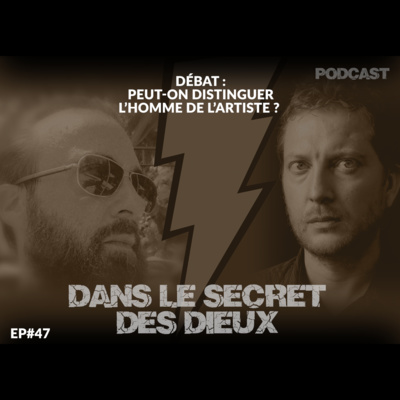 EP047 | Débat : peut-on distinguer l'Homme de l'Artiste ?