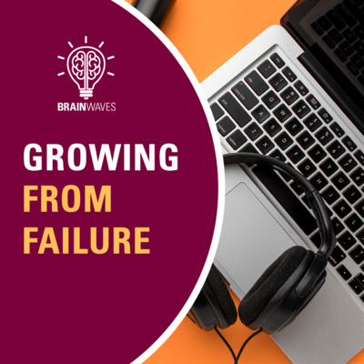 Episode 7: Growing from Failure and Learning Resilience