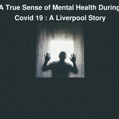 Podcast 1 - Making true sense of mental health during Covid19: a Liverpool story