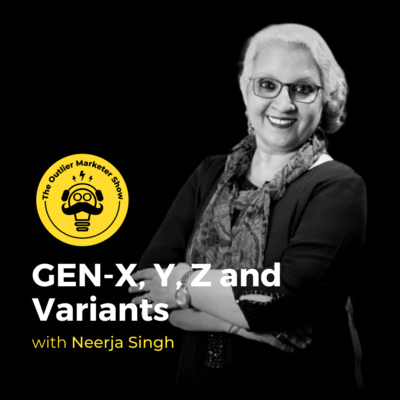 Gen: X, Y, Z & their variants ft. Neerja Singh | The Outlier Marketer Show | Pravin Shekar