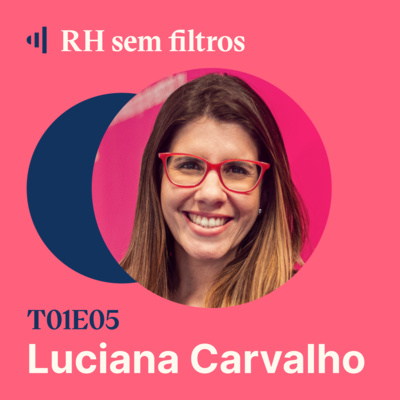 #5 RH protagonista de negócios escaláveis - Luciana Carvalho, Movile