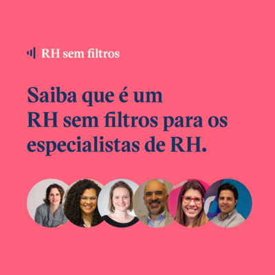 #7 - O que é um RH sem filtros para você? - Guilherme Dias e Convidados T1