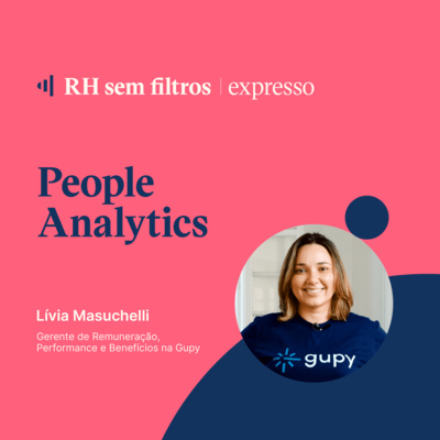 People Analytics - Lívia Masuchelli, Gupy - RH sem filtros expresso