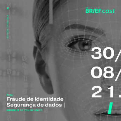 The BRIEFcast - 30.08.21 - Especial Entrevista: Novo unicórnio do Brasil fala de fraude de identidade e segurança de dados (brought to you by unico)  episode artwork