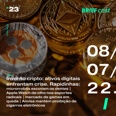 Inverno cripto: ativos digitais vêm enfrentando uma baita crise de liquidez e desvalorização. Rapidinhas: robôs escovam os dentes | Apple Watch e esportes radicais | games em baixa | Vapers banidos episode artwork