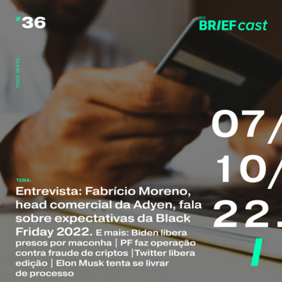 Entrevista: Fabrício Moreno, head comercial da Adyen, fala das expectativas para a Black Friday | Biden libera presos por maconha | PF faz operação contra esquema de criptos | Twitter libera edit