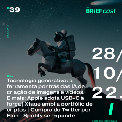 Tecnologia generativa: ferramenta por trás da IA que cria imagens e vídeos | E mais: Apple adere ao USB-C à força | Xtage amplia portfólio de criptos | Elon compra Twitter | Spotify se expande episode artwork