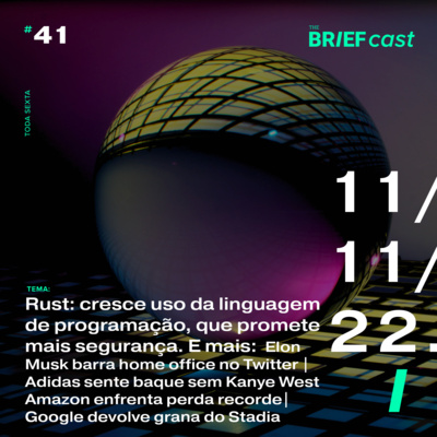 Rust: cresce uso da linguagem de programação. E mais: Musk acaba com home office no Twitter | Adidas sente baque sem Kanye | Amazon tem perda recorde | Google devolve grana do Stadia episode artwork