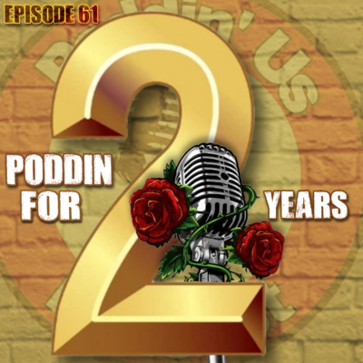 Episode 61: Poddin For 2 Years