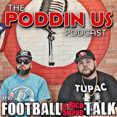 Episode 65: "Football & Rico Suave Talk"