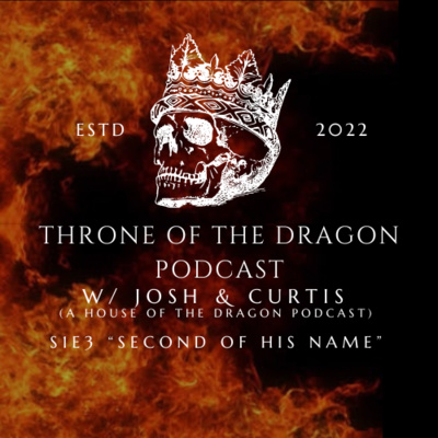 Throne Of The Dragon Podcast Season 1 Episode 3: Second Of His Name