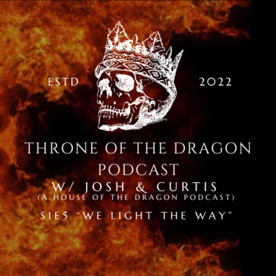 Throne Of The Dragon Podcast Season 1 Episode 5: We Light The Way episode artwork