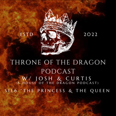 Throne Of The Dragon Podcast Season 1 Episode 6: The Princess & The Queen episode artwork