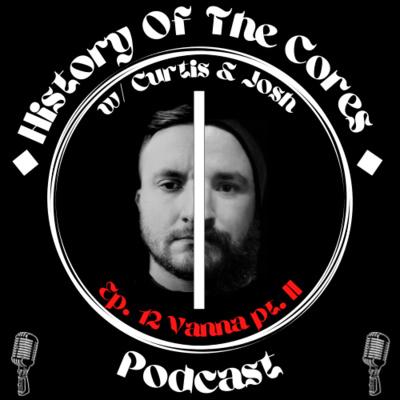 History Of The Cores Podcast Ep. 12: Vanna (pt. 2) episode artwork