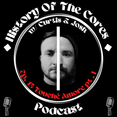 History Of The Cores Podcast Ep. 15: Touché Amoré (pt. 1) episode artwork