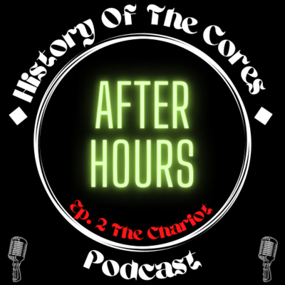 History Of The Cores After Hours Podcast Ep. 2: The Chariot episode artwork