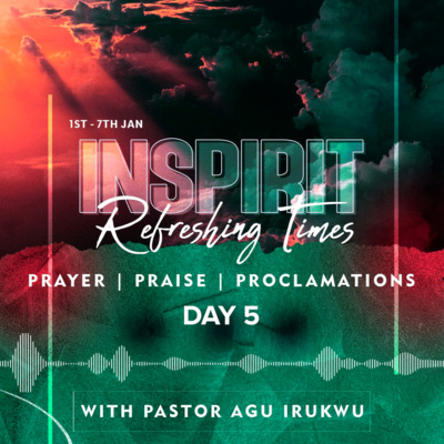 Inspirit Refreshing Times with Agu Irukwu Day 5