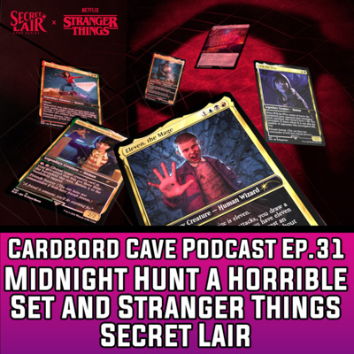 Cardboard Cave Podcast I Ep.30 I Midnight Hunt a Horrible Set and Stranger Things Secret Lair episode artwork