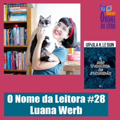 A Mão Esquerda da Escuridão, com Luana Werb / O Nome da Leitora #28